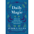 Daily Magic: Spells and Rituals for Making the Whole Year Magical
