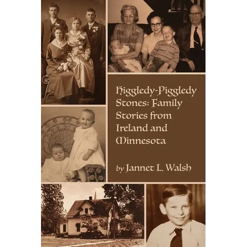 Higgledy-Piggledy Stones: Family Stories from Ireland and Minnesota