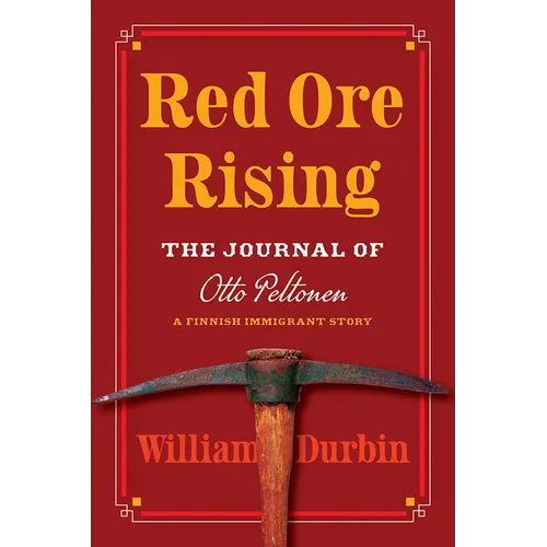 Red Ore Rising: The Journal of Otto Peltonen, a Finnish Immigrant Story