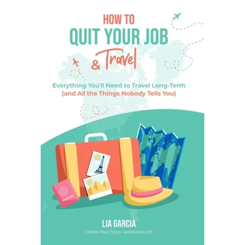 How to Quit Your Job & Travel: Everything You Need to Travel Long Term (& All the Things Nobody Tells You)