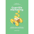Guerilla marketing New Millennium Edition - Market like a guerrilla & crush your competitors adapt a warfare mindset! perfect for entrepeneurs, job hu