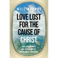 Love Lost for the Cause of Christ: Three Missionaries and Their Sacrifices for the Great Commission