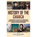 History of the Church: A Captivating Guide to the History of the Christian Church and Events Such as the Crusades, Missionary Journeys of Paul, Conver