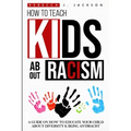How to Teach Kids about Racism: A Guide on How To Educate your Child about Diversity & being Antiracist