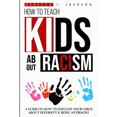 How to Teach Kids about Racism: A Guide on How To Educate your Child about Diversity & being Antiracist