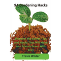 94 Gardening Hacks: Discover the Secret Tips and Hacks That Will Make Your Friends Green With Envy