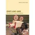 Remote Avant-Garde: Aboriginal Art Under Occupation
