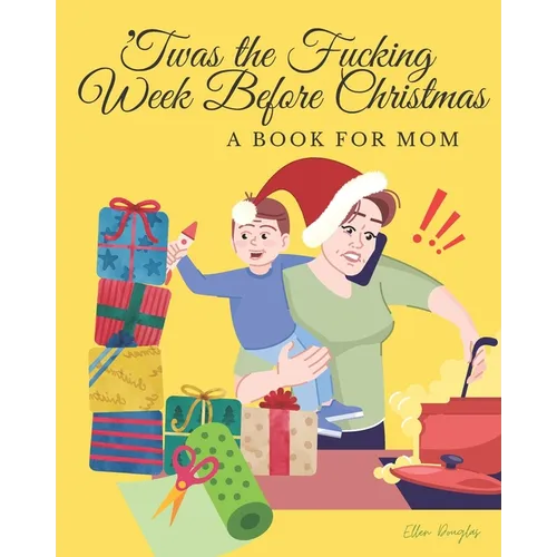 'Twas the Fucking Week Before Christmas: A book for Mom