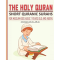 The Holy Quran - Short Quranic Surahs for Muslim Kids: Book for muslim kids aged 7 years old and above (boys and girls) to learn the short Quranic sur