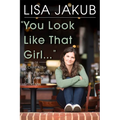 You Look Like That Girl: A Child Actor Stops Pretending and Finally Grows Up