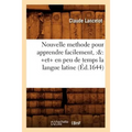 Nouvelle Methode Pour Apprendre Facilement, Et En Peu de Temps La Langue Latine (Éd.1644)