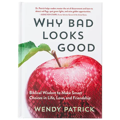 Why Bad Looks Good: Biblical Wisdom to Make Smart Choices in Life, Love, and Friendship