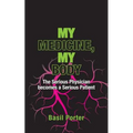 My Medicine, My Body: The Serious Physician becomes a Serious Patient