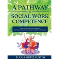 A Pathway to Social Work Competence: A Step-by-Step Process to Integrate the Nine Competencies into the Social Work Practicum