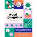 The Weed Gummies Cookbook: Recipes for Cannabis Candies, THC and CBD Edibles, and More