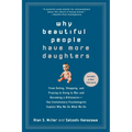 Why Beautiful People Have More Daughters: From Dating, Shopping, and Praying to Going to War and Becoming a Billionaire-- Two Evolutionary Psychologis