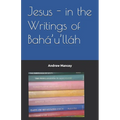 Jesus - in the Writings of Bahá'u'lláh