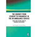 The Journey from Student to Paramedic in the UK Ambulance Service: Social and Cultural issues in Paramedic Development