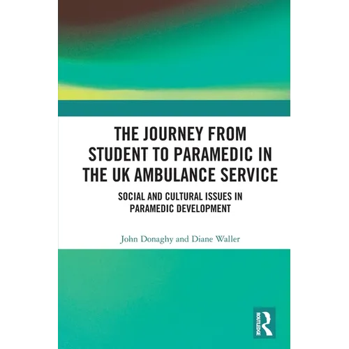 The Journey from Student to Paramedic in the UK Ambulance Service: Social and Cultural issues in Paramedic Development