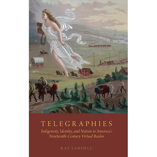 Telegraphies: Indigeneity, Identity, and Nation in America's Nineteenth-Century Virtual Realm