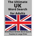 The Ultimate UK Word Search for Adults: 80 Brilliant British Word Search Puzzles in Large Print