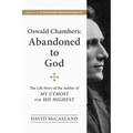 Oswald Chambers, Abandoned to God: The Life Story of the Author of My Utmost for His Highest