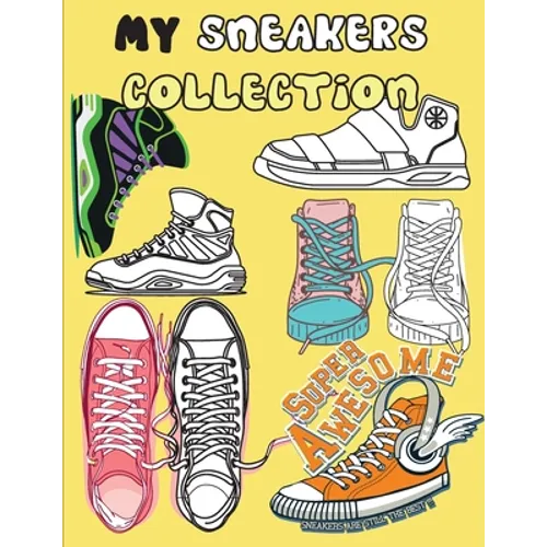 My Sneakers collection: COLORING BOOK make your own special collection of Sneakers,