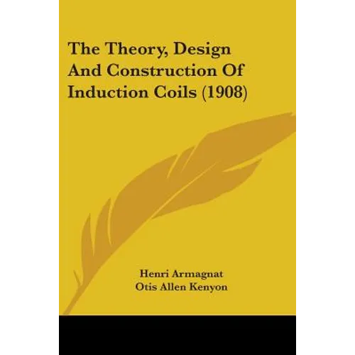 The Theory, Design And Construction Of Induction Coils (1908)