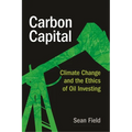 Carbon Capital: Climate Change and the Ethics of Oil Investing