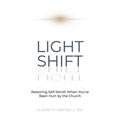 Light Shift: Restoring Self-Worth When You've Been Hurt by the Church