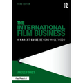 The International Film Business: A Market Guide Beyond Hollywood
