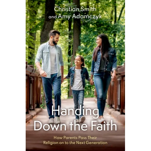 Handing Down the Faith: How Parents Pass Their Religion on to the Next Generation