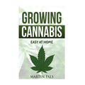Cannabis growing: A complete and simple guide on growing (medical) marijuana at: A complete handbook on how to grow cannabis at home. (h