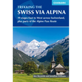 Trekking the Swiss Via Alpina: 19 Stages East to West Across Switzerland, Plus Parts of the Alpine Pass Route