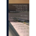 Cynthia Ann Parker, The Story of Her Capture at the Massacre of the Inmates of Parker's Fort; of Her Quarter of a Century Spent Among the Comanches, a