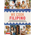 We Cook Filipino: Heart-Healthy Recipes and Inspiring Stories from 36 Filipino Food Personalities and Award-Winning Chefs