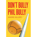 Don't Bully Phil Bully