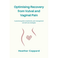Optimising Recovery from Vulval and Vaginal Pain: A practical guide to treatments, pain management and self-care strategies