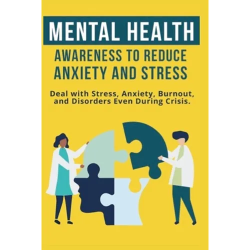 Mental Heath Awareness to Reduce Anxiety and Stress: Deal with Stress, Anxiety, Burnout, and Disorders Even During Crisis