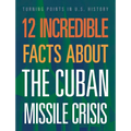 12 Incredible Facts about the Cuban Missile Crisis