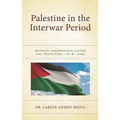 Palestine in the Interwar Period: Between Internationalization and Revolution (1918-1939)