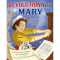 Revolutionary Mary: The True Story of One Woman, the Declaration of Independence, and America's Fight for Freedom