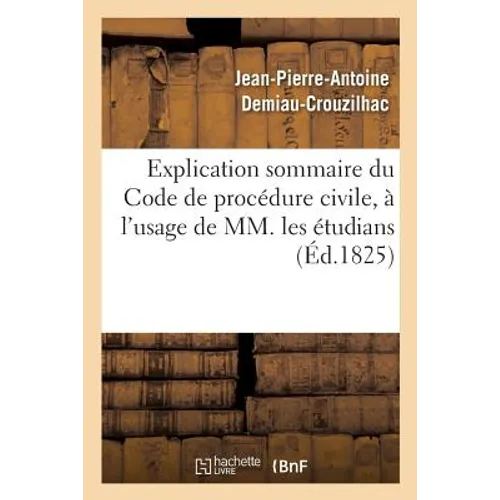 Explication Sommaire Du Code de Procédure Civile, À l'Usage de MM. Les Étudians