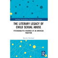 The Literary Legacy of Child Sexual Abuse: Psychoanalytic Readings of an American Tradition