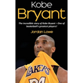 Kobe Bryant: The incredible story of Kobe Bryant - one of basketball's greatest players!