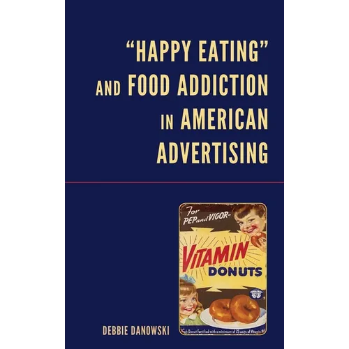 Happy Eating and Food Addiction in American Advertising