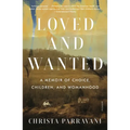 Loved and Wanted: A Memoir of Choice, Children, and Womanhood