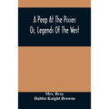 A Peep At The Pixies; Or, Legends Of The West