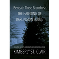 Beneath These Branches: Haunting of Darlington House: Chilling Secrets Buried Within Darlington House