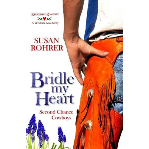 Bridle My Heart - A Western Love Story: Second Chance Cowboys